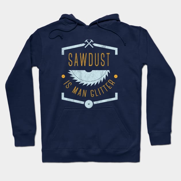 Woodworking: sawdust is man glitter Hoodie by OutfittersAve